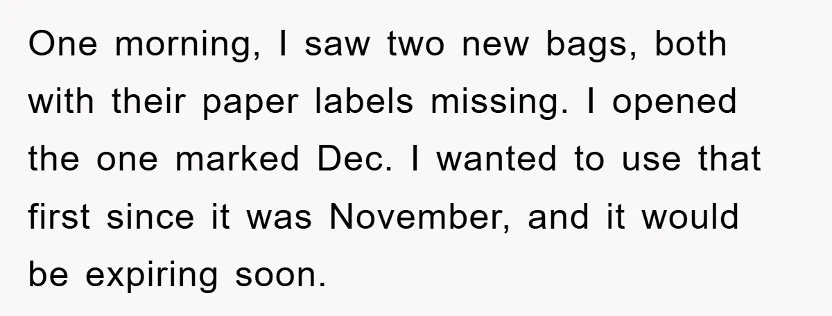 One morning, I saw two new bags, both with their paper labels missing. I opened the one marked Dec. I wanted to use that first since it was November, and...