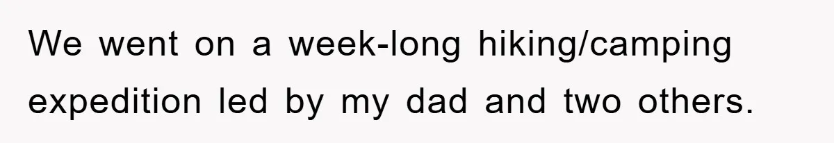 We went on a week-long hiking/camping expedition led by my dad and two others.