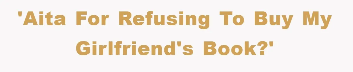 'AITA for refusing to buy my girlfriend's book?'