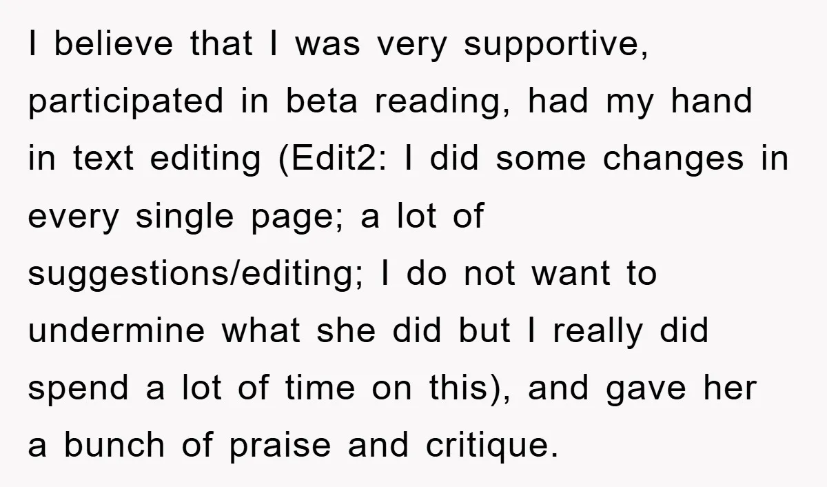 I believe that I was very supportive, participated in beta reading, had my hand in text editing (Edit2: I did some changes in every single page; a lot of suggestions/editing;...