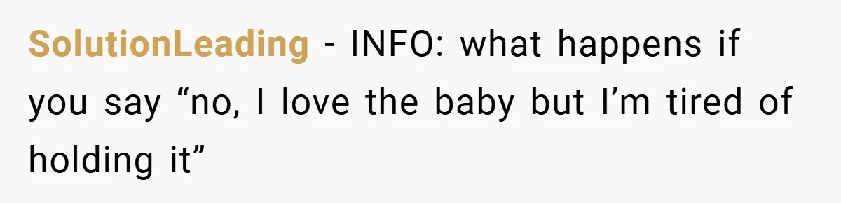 SolutionLeading − INFO: what happens if you say “no, I love the baby but I’m tired of holding it”