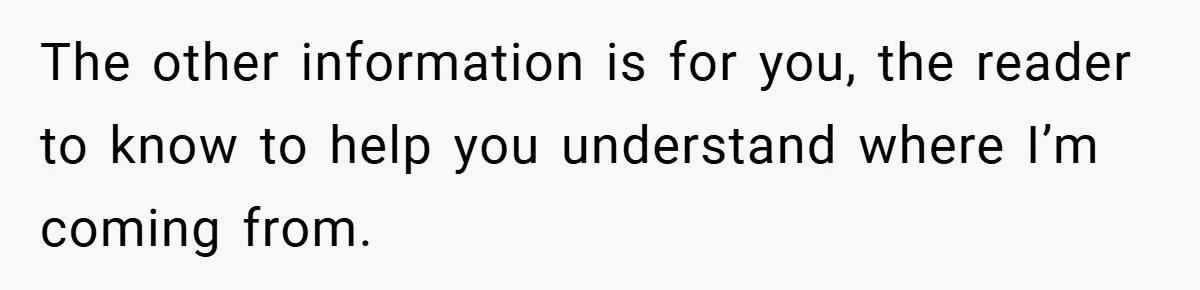 The other information is for you, the reader to know to help you understand where I’m coming from.