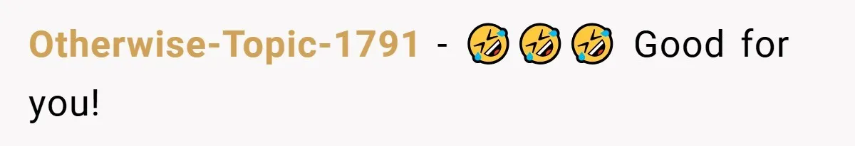 Otherwise-Topic-1791 − 🤣🤣🤣 Good for you!