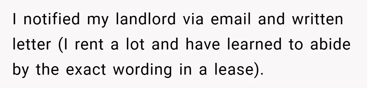 When Landlord Said ‘Fix It Yourself,’ Tenant Made Him Pay Up I notified my landlord via email and written letter (I rent a lot and have learned to abide by the exact wording in a lease).