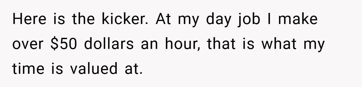 When Landlord Said ‘Fix It Yourself,’ Tenant Made Him Pay Up Here is the kicker. At my day job I make over $50 dollars an hour, that is what my time is valued at.