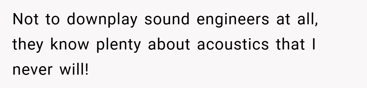 When Landlord Said ‘Fix It Yourself,’ Tenant Made Him Pay Up Not to downplay sound engineers at all, they know plenty about acoustics that I never will!