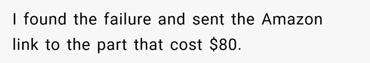 When Landlord Said ‘Fix It Yourself,’ Tenant Made Him Pay Up I found the failure and sent the Amazon link to the part that cost $80.