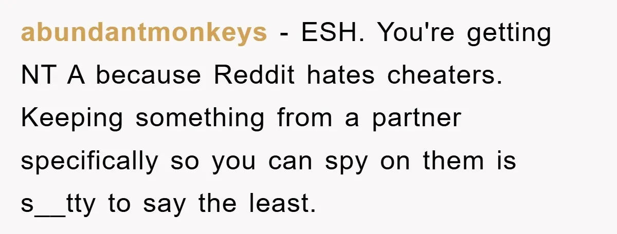 Man Hides Russian Fluency, Catches Girlfriend Cheating abundantmonkeys − ESH. You're getting NT A because Reddit hates cheaters. Keeping something from a partner specifically so you can spy on them is s__tty to say the least.