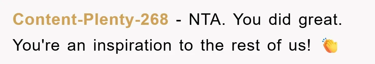 Content-Plenty-268 − NTA. You did great. You're an inspiration to the rest of us! 👏