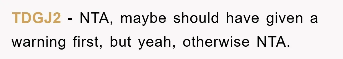 TDGJ2 − NTA, maybe should have given a warning first, but yeah, otherwise NTA.