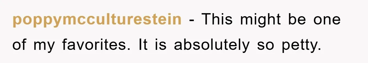 poppymcculturestein − This might be one of my favorites. It is absolutely so petty.