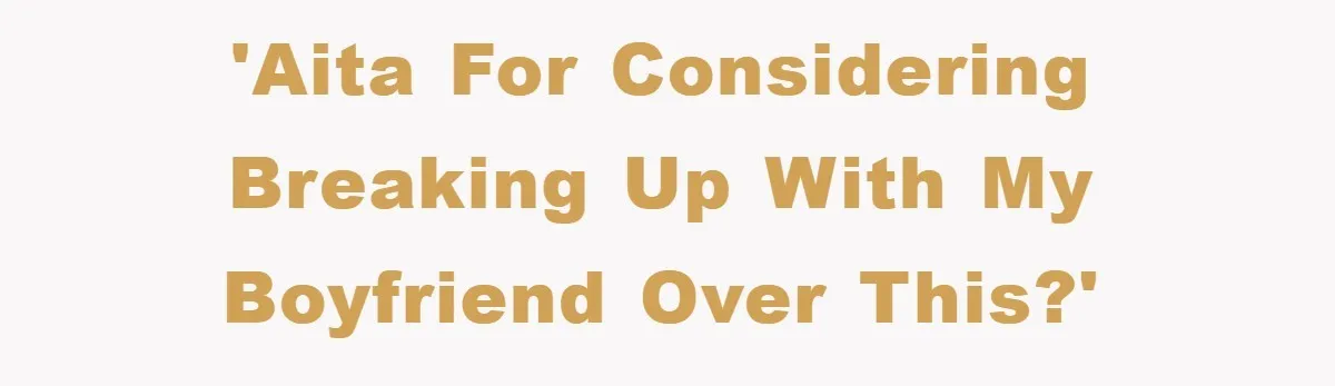 Boyfriend’s R*cist Quip Pushes Girlfriend To The Edge 'AITA for considering breaking up with my boyfriend over this?'