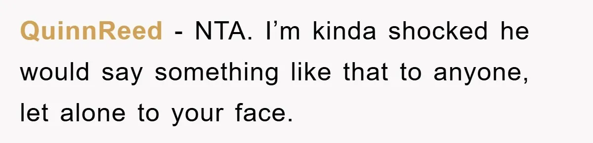 Boyfriend’s R*cist Quip Pushes Girlfriend To The Edge QuinnReed − NTA. I’m kinda shocked he would say something like that to anyone, let alone to your face.