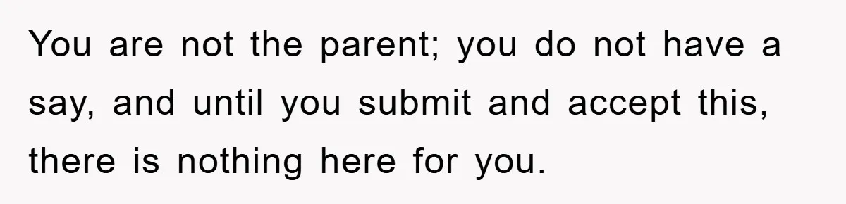 You are not the parent; you do not have a say, and until you submit and accept this, there is nothing here for you.