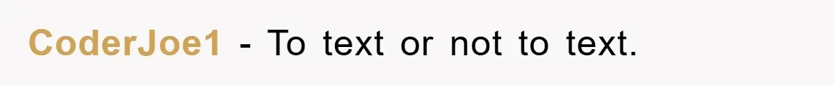 CoderJoe1 − To text or not to text.