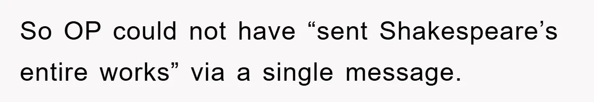So OP could not have “sent Shakespeare’s entire works” via a single message.