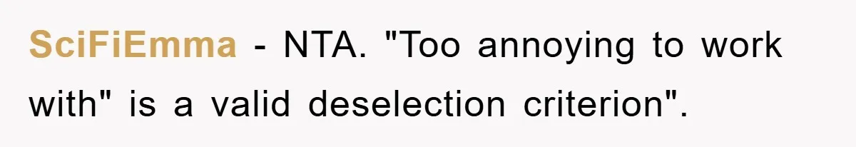 SciFiEmma − NTA. "Too annoying to work with" is a valid deselection criterion".
