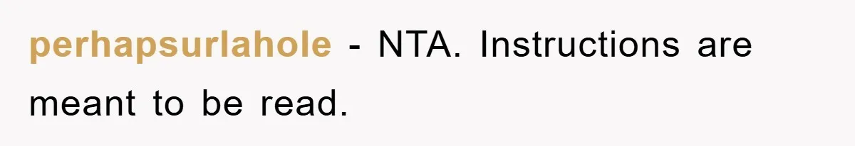 perhapsurlahole − NTA. Instructions are meant to be read.
