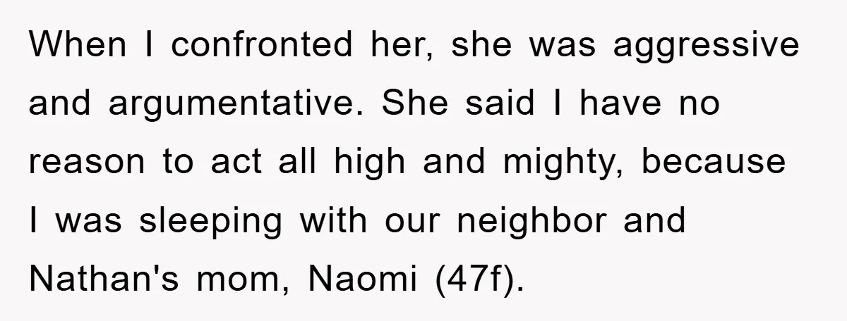 Wife’s Affair Blamed On Manipulation, Husband Won’t Forgive When I confronted her, she was aggressive and argumentative. She said I have no reason to act all high and mighty, because I was sleeping with our neighbor and Nathan's...