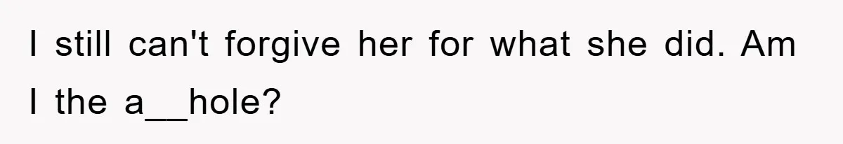 Wife’s Affair Blamed On Manipulation, Husband Won’t Forgive I still can't forgive her for what she did. Am I the a__hole?