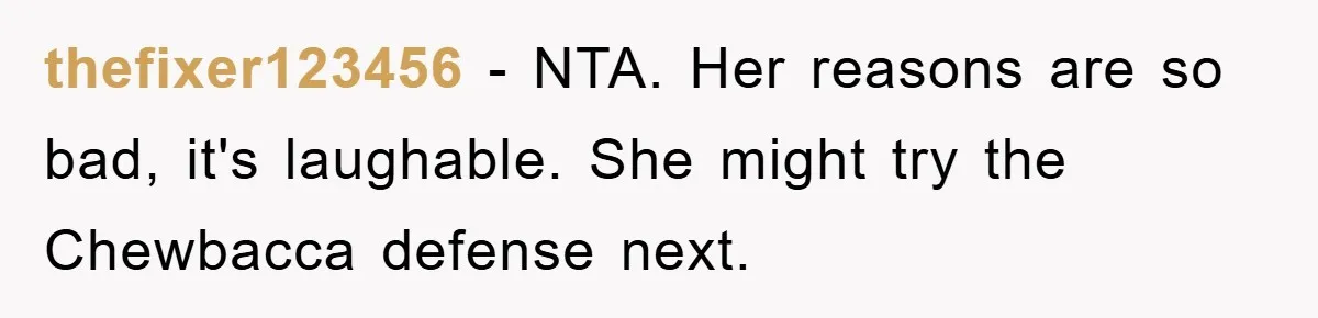 Wife’s Affair Blamed On Manipulation, Husband Won’t Forgive thefixer123456 − NTA. Her reasons are so bad, it's laughable. She might try the Chewbacca defense next.