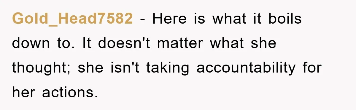 Wife’s Affair Blamed On Manipulation, Husband Won’t Forgive Gold_Head7582 − Here is what it boils down to. It doesn't matter what she thought; she isn't taking accountability for her actions.