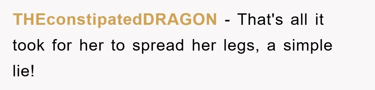 Wife’s Affair Blamed On Manipulation, Husband Won’t Forgive THEconstipatedDRAGON − That's all it took for her to spread her legs, a simple lie!