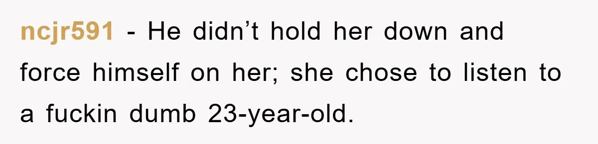 Wife’s Affair Blamed On Manipulation, Husband Won’t Forgive ncjr591 − He didn’t hold her down and force himself on her; she chose to listen to a fuckin dumb 23-year-old.