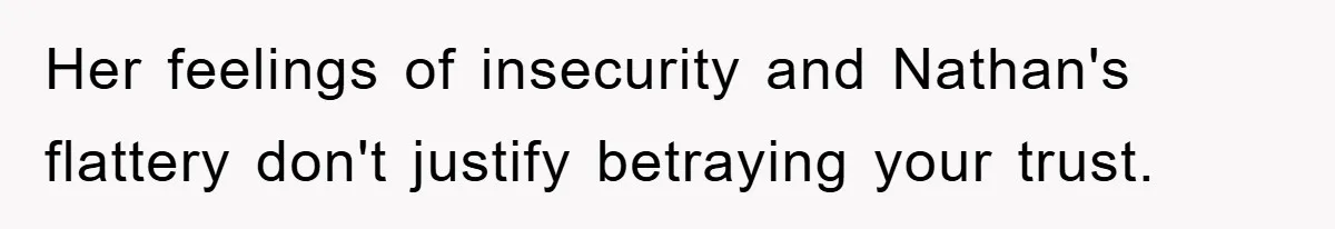 Wife’s Affair Blamed On Manipulation, Husband Won’t Forgive Her feelings of insecurity and Nathan's flattery don't justify betraying your trust.