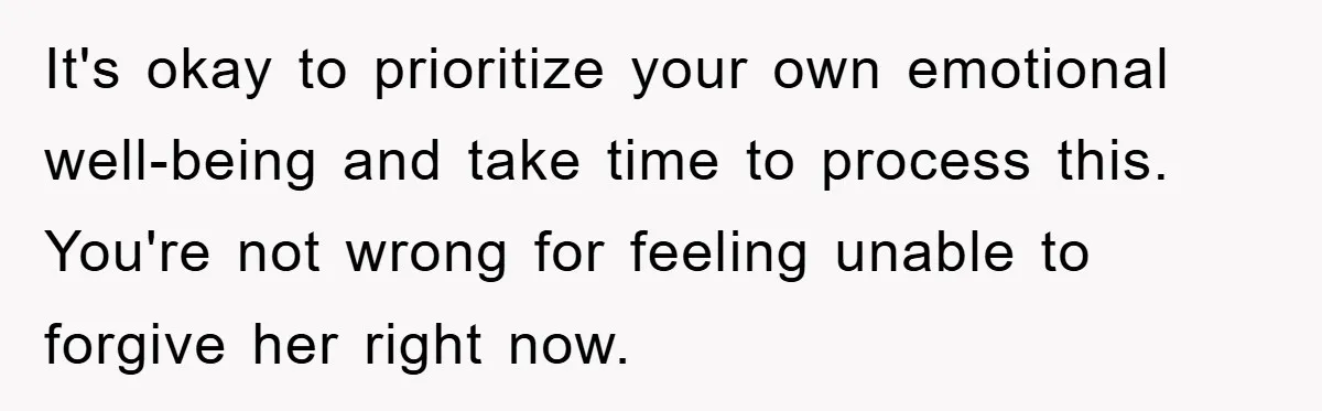Wife’s Affair Blamed On Manipulation, Husband Won’t Forgive It's okay to prioritize your own emotional well-being and take time to process this. You're not wrong for feeling unable to forgive her right now.