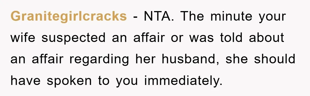 Wife’s Affair Blamed On Manipulation, Husband Won’t Forgive Granitegirlcracks − NTA. The minute your wife suspected an affair or was told about an affair regarding her husband, she should have spoken to you immediately.