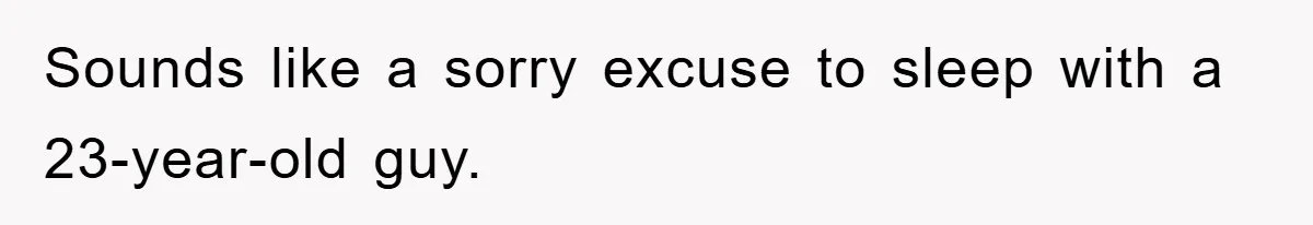 Wife’s Affair Blamed On Manipulation, Husband Won’t Forgive Sounds like a sorry excuse to sleep with a 23-year-old guy.
