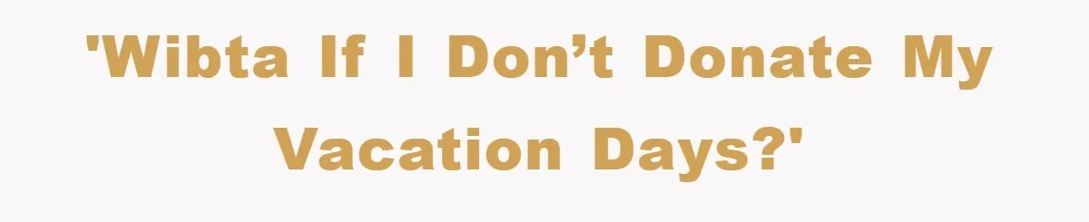 'WIBTA if I don’t donate my vacation days?'