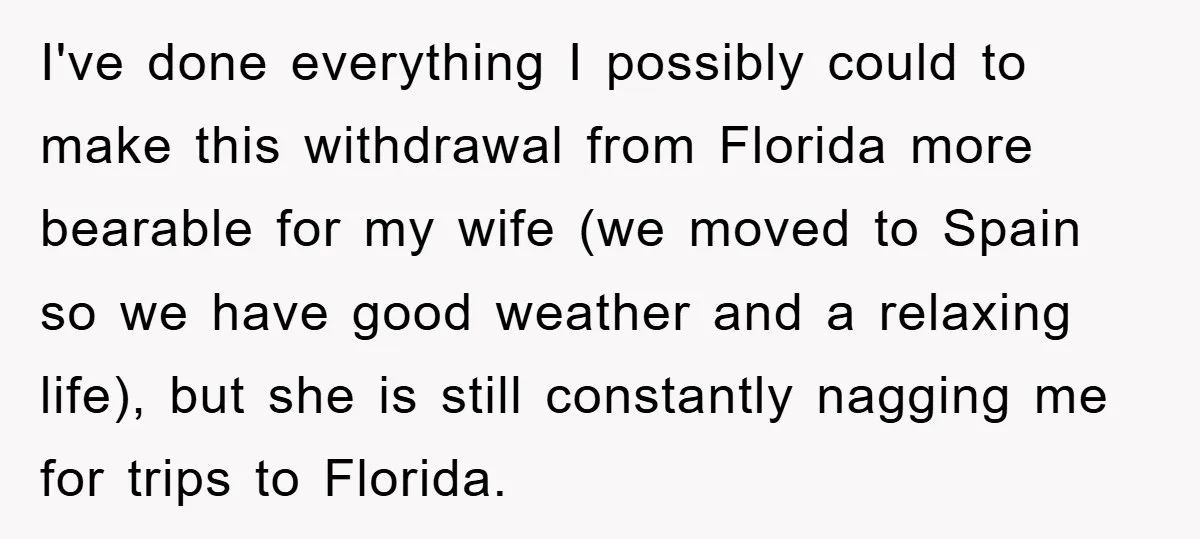 I've done everything I possibly could to make this withdrawal from Florida more bearable for my wife (we moved to Spain so we have good weather and a relaxing life),...
