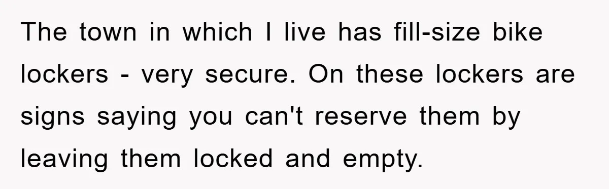The town in which I live has fill-size bike lockers - very secure. On these lockers are signs saying you can't reserve them by leaving them locked and empty.