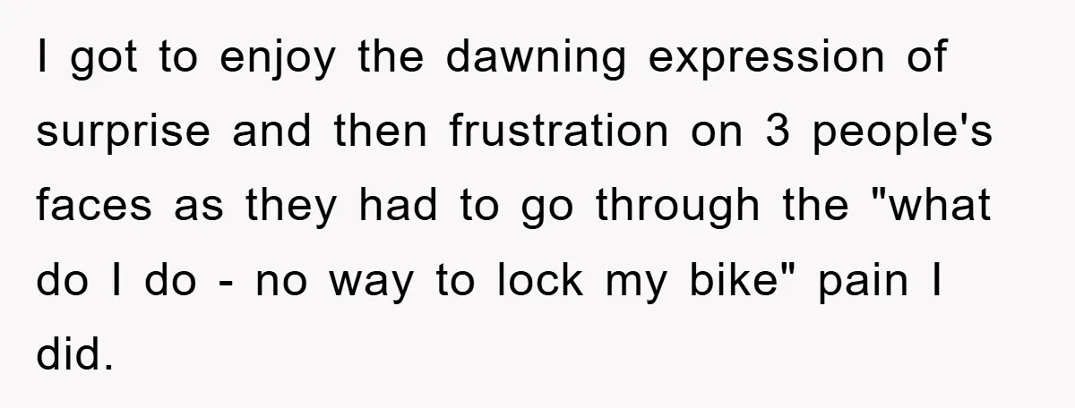 I got to enjoy the dawning expression of surprise and then frustration on 3 people's faces as they had to go through the "what do I do - no way...