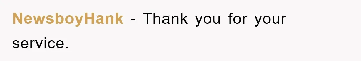 NewsboyHank − Thank you for your service.