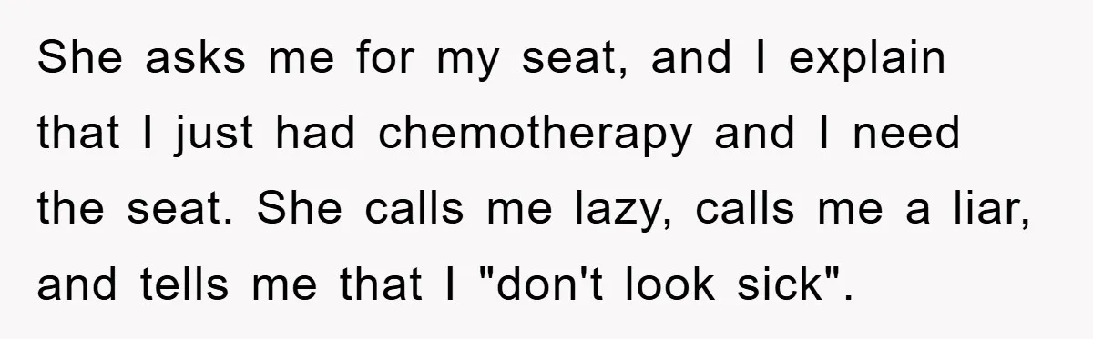 Chemo Patient’s Puke Revenge Silences Rude Bus Passenger She asks me for my seat, and I explain that I just had chemotherapy and I need the seat. She calls me lazy, calls me a liar, and tells me...