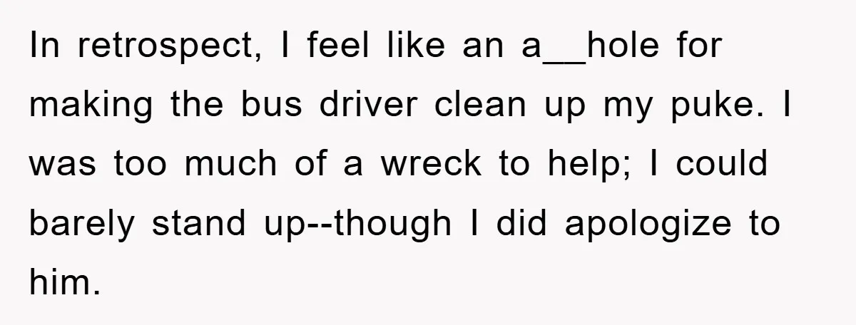 Chemo Patient’s Puke Revenge Silences Rude Bus Passenger In retrospect, I feel like an a__hole for making the bus driver clean up my puke. I was too much of a wreck to help; I could barely stand up--though...