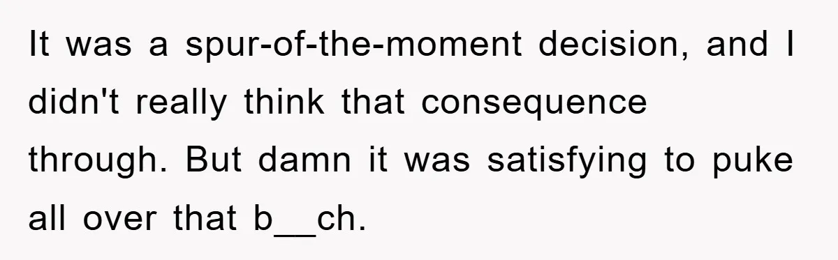 Chemo Patient’s Puke Revenge Silences Rude Bus Passenger It was a spur-of-the-moment decision, and I didn't really think that consequence through. But damn it was satisfying to puke all over that b__ch.