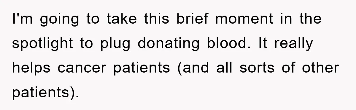 Chemo Patient’s Puke Revenge Silences Rude Bus Passenger I'm going to take this brief moment in the spotlight to plug donating blood. It really helps cancer patients (and all sorts of other patients).
