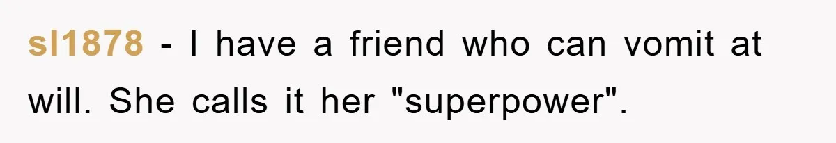 Chemo Patient’s Puke Revenge Silences Rude Bus Passenger sl1878 − I have a friend who can vomit at will. She calls it her "superpower".