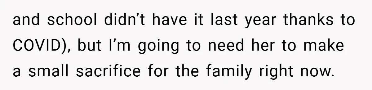 and school didn’t have it last year thanks to COVID), but I’m going to need her to make a small sacrifice for the family right now.