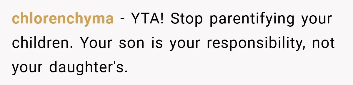 chlorenchyma − YTA! Stop parentifying your children. Your son is your responsibility, not your daughter's.