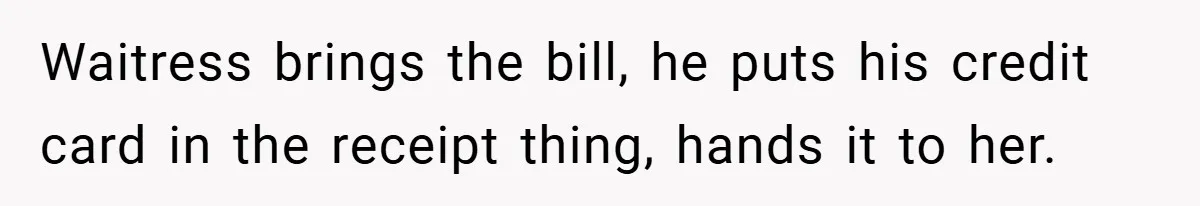 Man Loses 150 Pounds - Restaurant Refuses His Card Because He Doesn’t Match the Photo, Cop Says ‘Free Meal!’ Waitress brings the bill, he puts his credit card in the receipt thing, hands it to her.