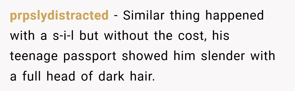 Man Loses 150 Pounds - Restaurant Refuses His Card Because He Doesn’t Match the Photo, Cop Says ‘Free Meal!’ prpslydistracted − Similar thing happened with a s-i-l but without the cost, his teenage passport showed him slender with a full head of dark hair.