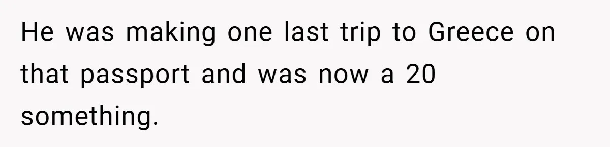 Man Loses 150 Pounds - Restaurant Refuses His Card Because He Doesn’t Match the Photo, Cop Says ‘Free Meal!’ He was making one last trip to Greece on that passport and was now a 20 something.