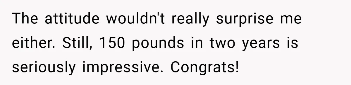 Man Loses 150 Pounds - Restaurant Refuses His Card Because He Doesn’t Match the Photo, Cop Says ‘Free Meal!’ The attitude wouldn't really surprise me either. Still, 150 pounds in two years is seriously impressive. Congrats!