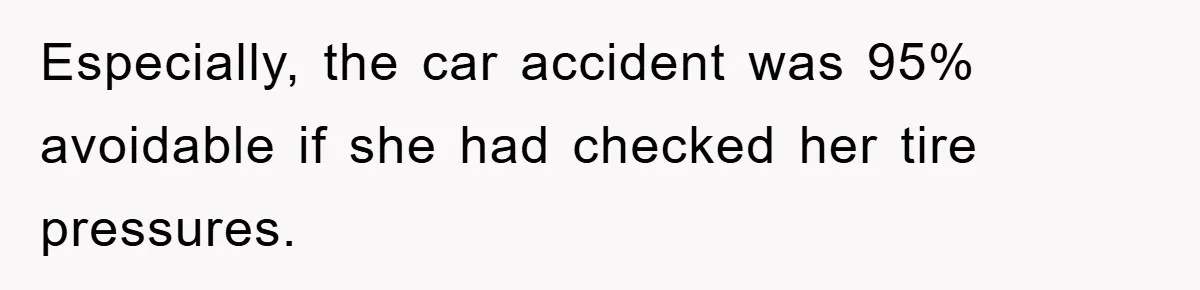 Especially, the car accident was 95% avoidable if she had checked her tire pressures.