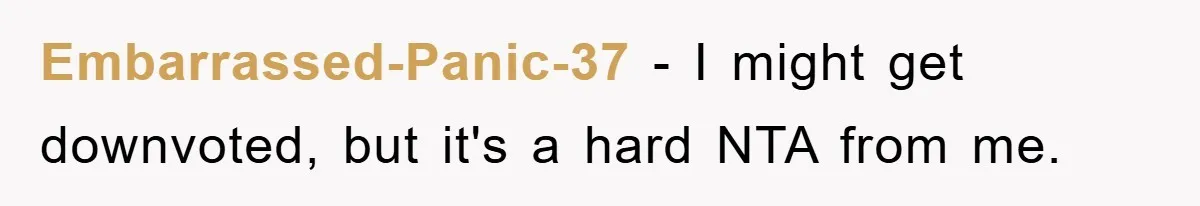 Embarrassed-Panic-37 − I might get downvoted, but it's a hard NTA from me.